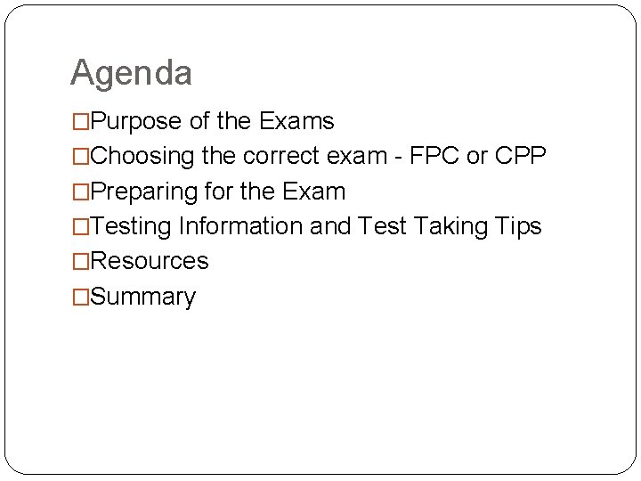 Agenda �Purpose of the Exams �Choosing the correct exam - FPC or CPP �Preparing