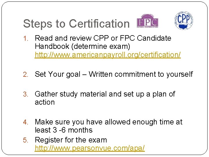 Steps to Certification 1. Read and review CPP or FPC Candidate Handbook (determine exam)