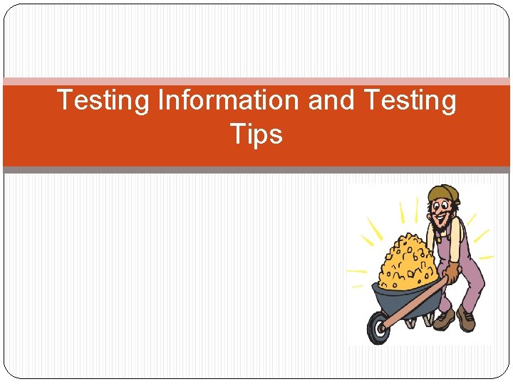 Testing Information and Testing Tips 