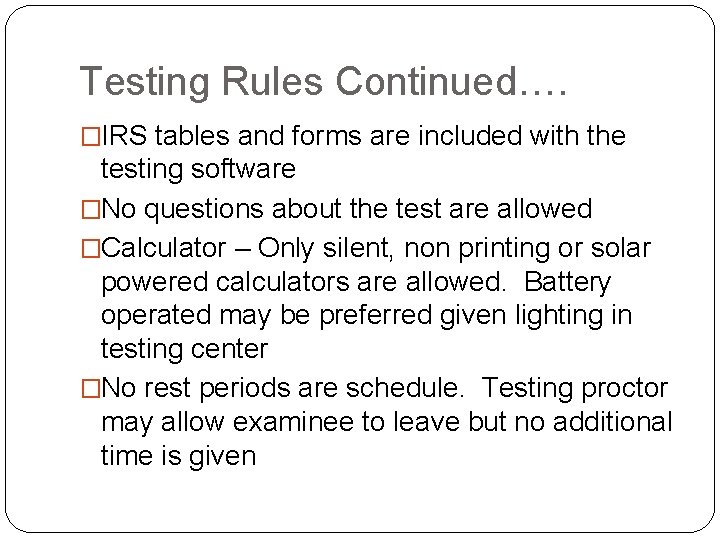 Testing Rules Continued…. �IRS tables and forms are included with the testing software �No