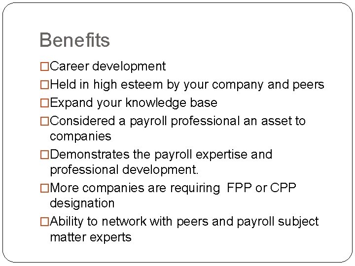 Benefits �Career development �Held in high esteem by your company and peers �Expand your