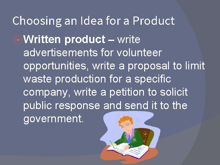 Choosing an Idea for a Product ⦿ Written product – write advertisements for volunteer Choosing an Idea for a Product ⦿ Written product – write advertisements for volunteer