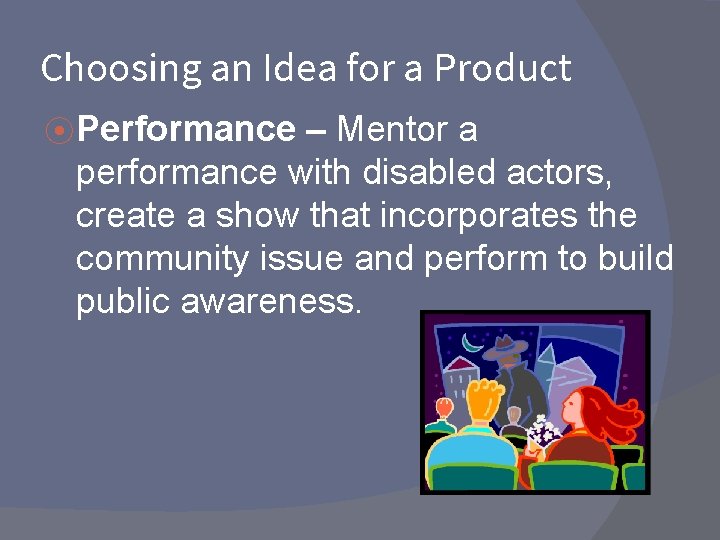 Choosing an Idea for a Product ⦿ Performance – Mentor a performance with disabled Choosing an Idea for a Product ⦿ Performance – Mentor a performance with disabled