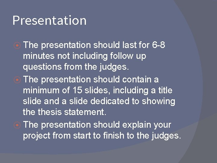 Presentation ⦿ The presentation should last for 6 -8 minutes not including follow up