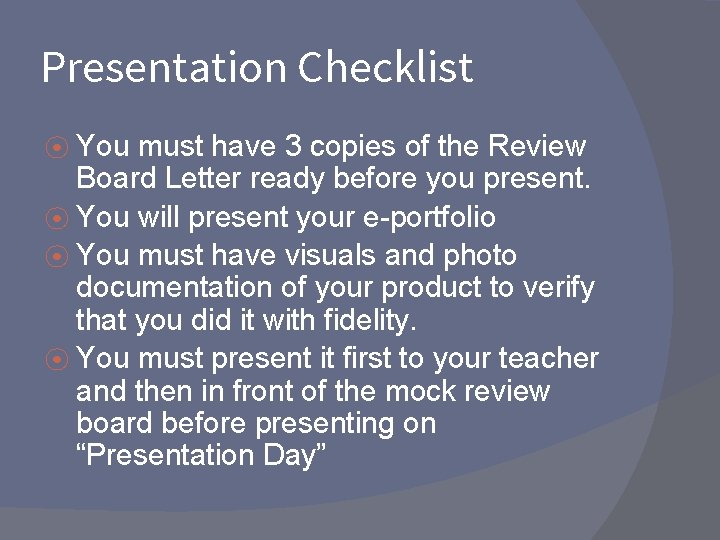 Presentation Checklist ⦿ You must have 3 copies of the Review Board Letter ready