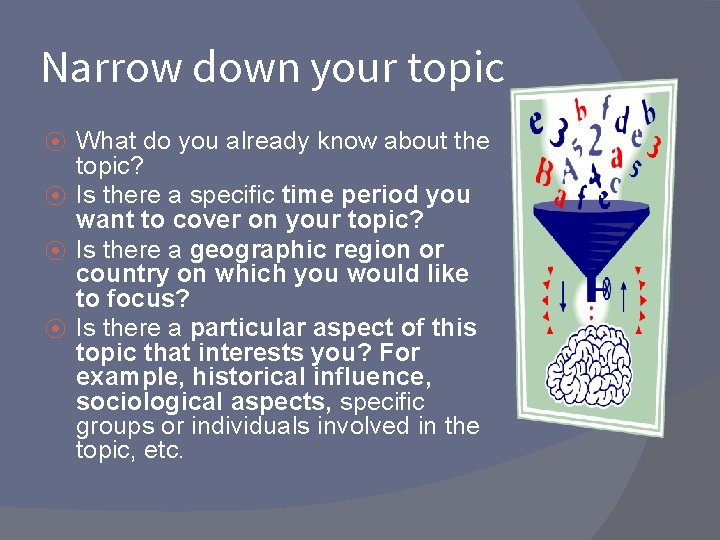 Narrow down your topic What do you already know about the topic? ⦿ Is