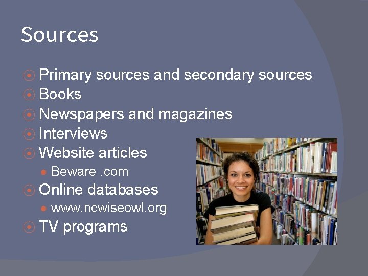 Sources ⦿ Primary sources and secondary sources ⦿ Books ⦿ Newspapers and magazines ⦿ Sources ⦿ Primary sources and secondary sources ⦿ Books ⦿ Newspapers and magazines ⦿