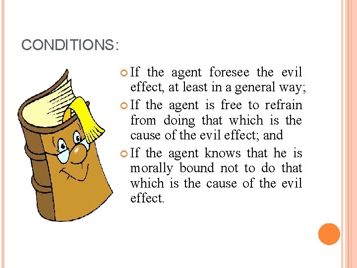 CONDITIONS: If the agent foresee the evil effect, at least in a general way;