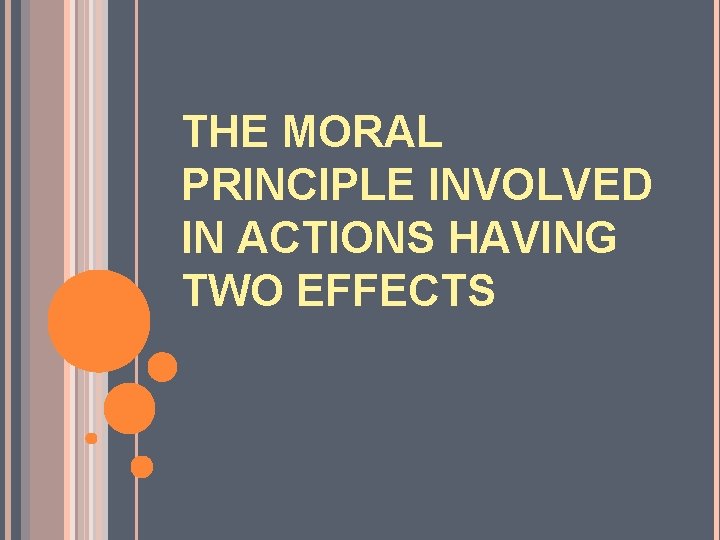 THE MORAL PRINCIPLE INVOLVED IN ACTIONS HAVING TWO EFFECTS 