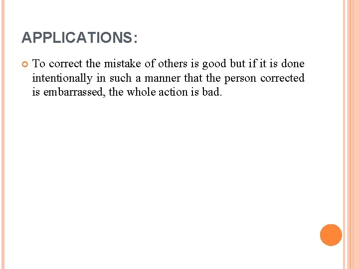 APPLICATIONS: To correct the mistake of others is good but if it is done