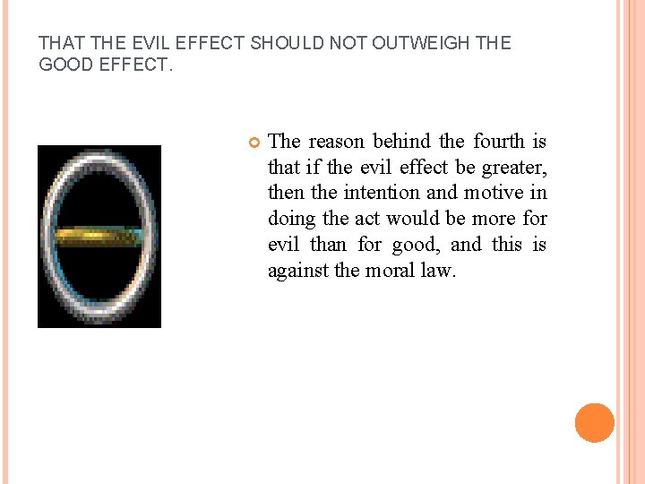 THAT THE EVIL EFFECT SHOULD NOT OUTWEIGH THE GOOD EFFECT. The reason behind the