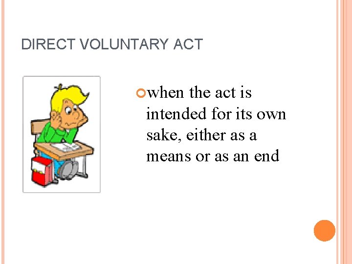 DIRECT VOLUNTARY ACT when the act is intended for its own sake, either as