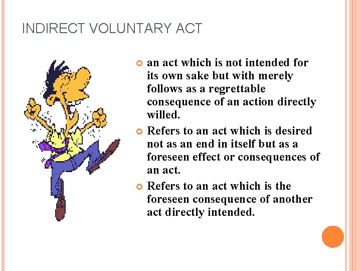 INDIRECT VOLUNTARY ACT an act which is not intended for its own sake but