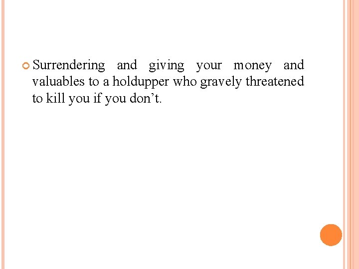  Surrendering and giving your money and valuables to a holdupper who gravely threatened