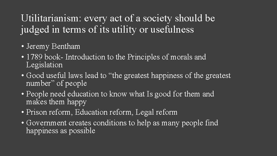 Utilitarianism: every act of a society should be judged in terms of its utility