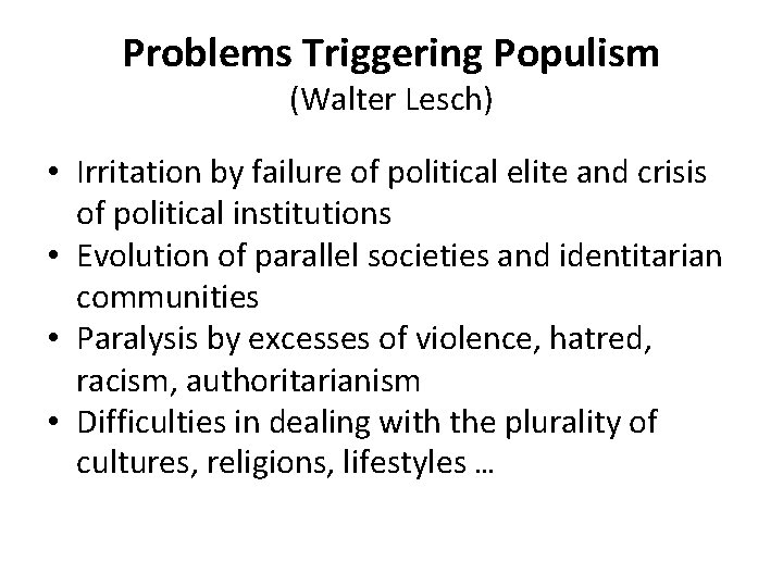 Problems Triggering Populism (Walter Lesch) • Irritation by failure of political elite and crisis