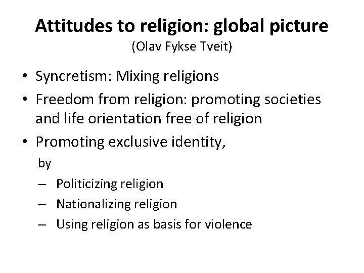 Attitudes to religion: global picture (Olav Fykse Tveit) • Syncretism: Mixing religions • Freedom