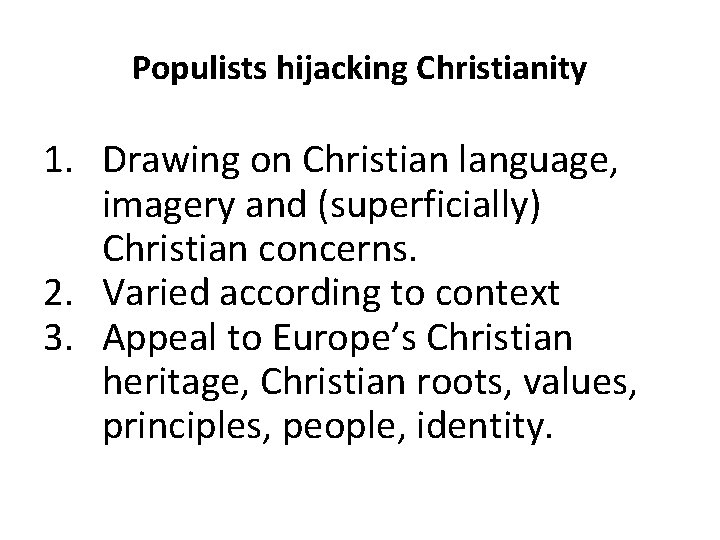 Populists hijacking Christianity 1. Drawing on Christian language, imagery and (superficially) Christian concerns. 2.
