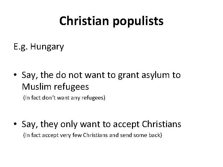 Christian populists E. g. Hungary • Say, the do not want to grant asylum