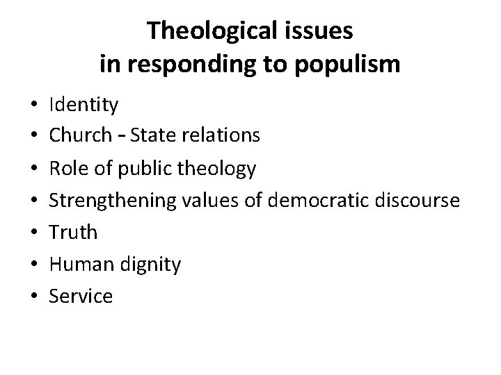 Theological issues in responding to populism • • Identity Church – State relations Role