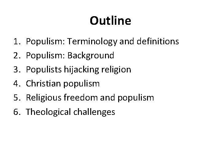 Outline 1. 2. 3. 4. 5. 6. Populism: Terminology and definitions Populism: Background Populists