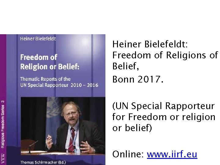 Heiner Bielefeldt: Freedom of Religions of Belief, Bonn 2017. (UN Special Rapporteur for Freedom