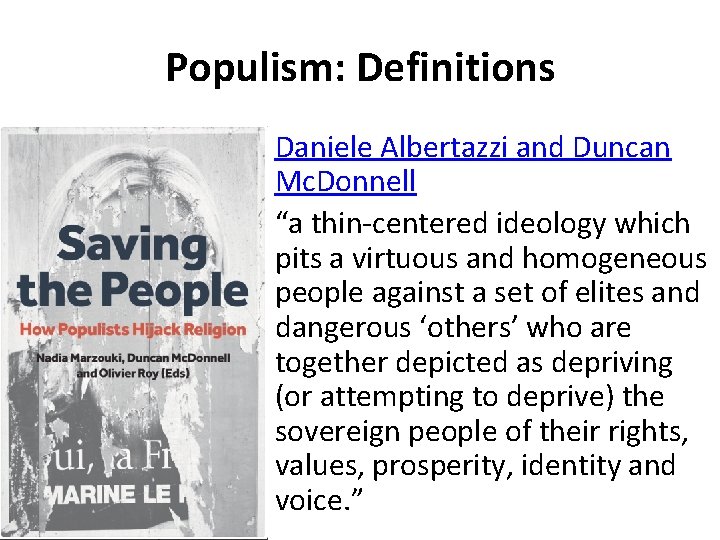 Populism: Definitions Daniele Albertazzi and Duncan Mc. Donnell “a thin-centered ideology which pits a