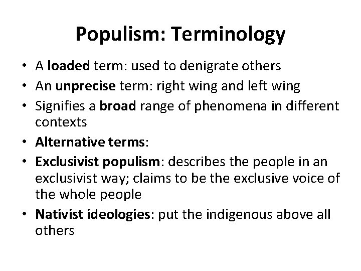 Populism: Terminology • A loaded term: used to denigrate others • An unprecise term: