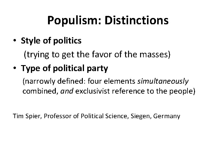 Populism: Distinctions • Style of politics (trying to get the favor of the masses)