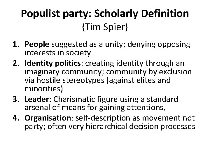 Populist party: Scholarly Definition (Tim Spier) 1. People suggested as a unity; denying opposing