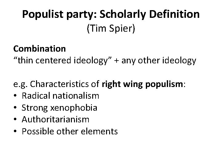 Populist party: Scholarly Definition (Tim Spier) Combination “thin centered ideology” + any other ideology