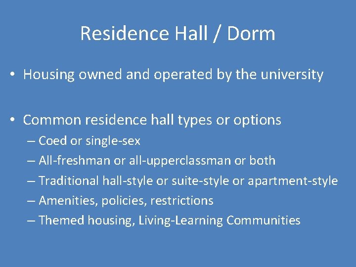 Residence Hall / Dorm • Housing owned and operated by the university • Common