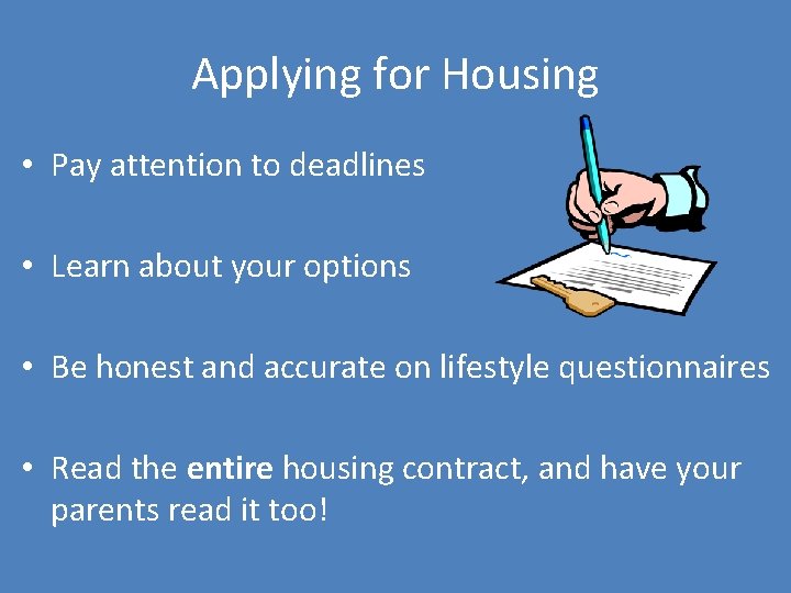 Applying for Housing • Pay attention to deadlines • Learn about your options •