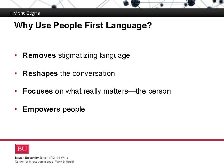 HIV and Stigma Why Use People First Language? Boston University Slideshow Title Goes Here
