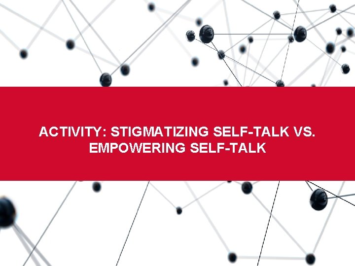 Boston University Slideshow Title Goes Here ACTIVITY: STIGMATIZING SELF-TALK VS. EMPOWERING SELF-TALK 