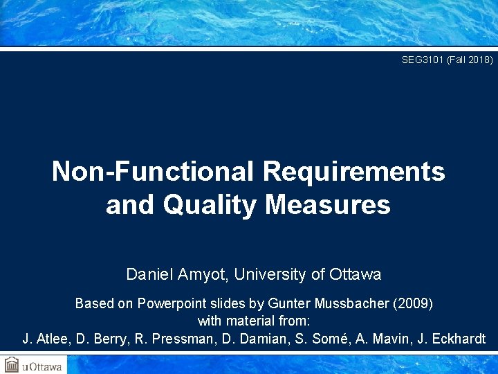 SEG 3101 (Fall 2018) Non-Functional Requirements and Quality Measures Daniel Amyot, University of Ottawa