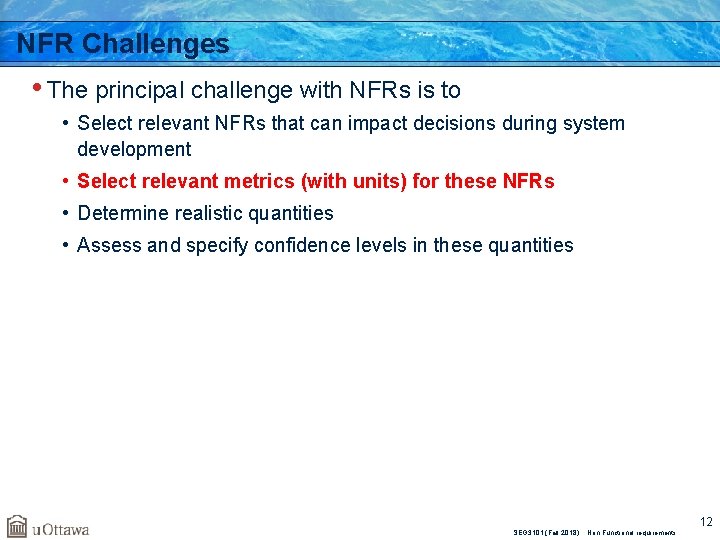 NFR Challenges • The principal challenge with NFRs is to • Select relevant NFRs