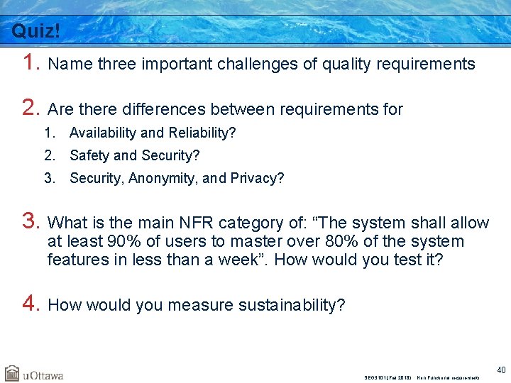 Quiz! 1. Name three important challenges of quality requirements 2. Are there differences between