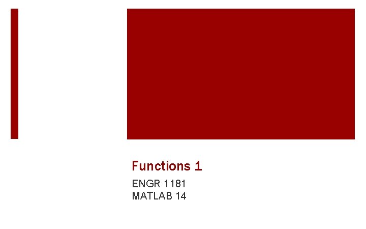 Functions 1 ENGR 1181 MATLAB 14 