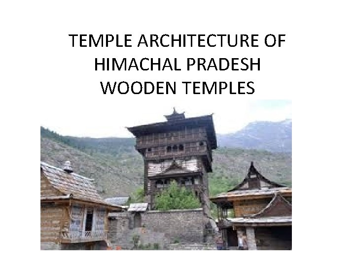 TEMPLE ARCHITECTURE OF HIMACHAL PRADESH WOODEN TEMPLES 