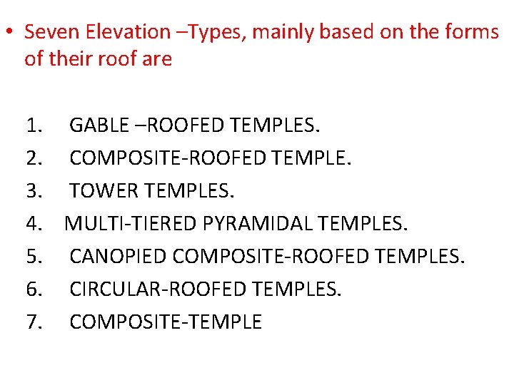  • Seven Elevation –Types, mainly based on the forms of their roof are