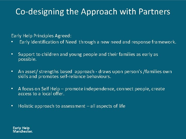 Co-designing the Approach with Partners Early Help Principles Agreed: • Early Identification of Need