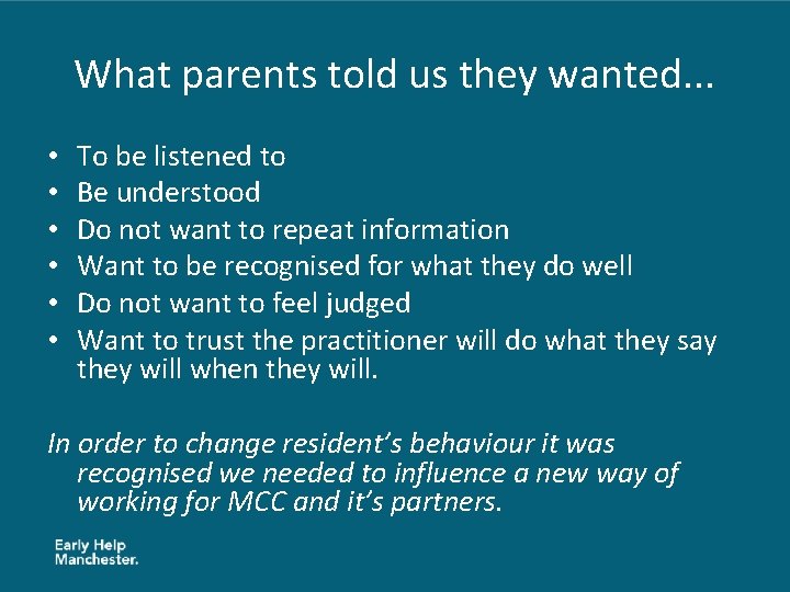 What parents told us they wanted. . . • • • To be listened