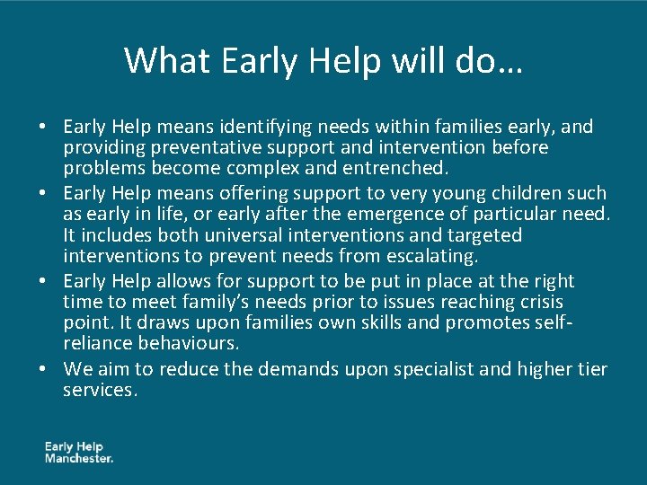 What Early Help will do… • Early Help means identifying needs within families early,