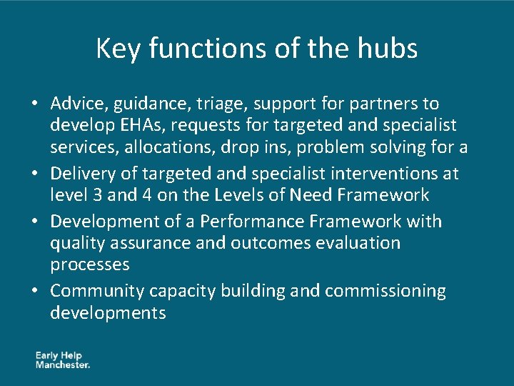 Key functions of the hubs • Advice, guidance, triage, support for partners to develop