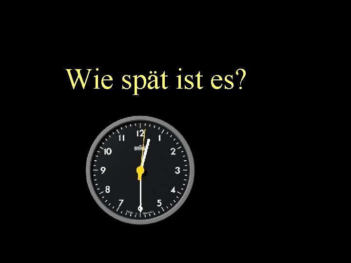Wie spät ist es? 