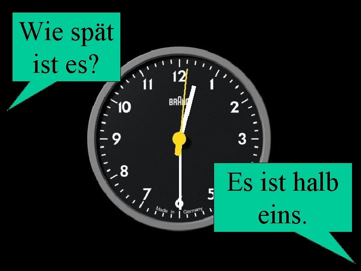 Wie spät ist es? Es ist halb eins. 