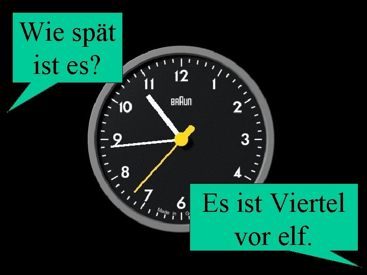 Wie spät ist es? Es ist Viertel vor elf. 