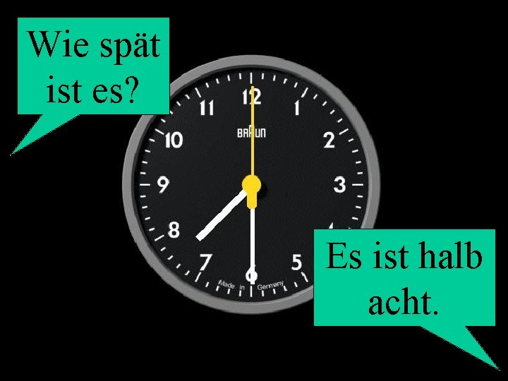 Wie spät ist es? Es ist halb acht. 