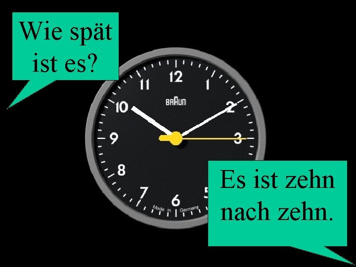 Wie spät ist es? Es ist zehn nach zehn. 
